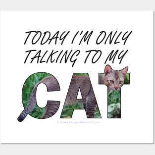 Today I'm only talking to my cat - brown sand cat oil painting word art Posters and Art